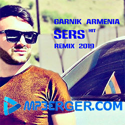 Garnik Armenia - Sers (Remix) (2019)